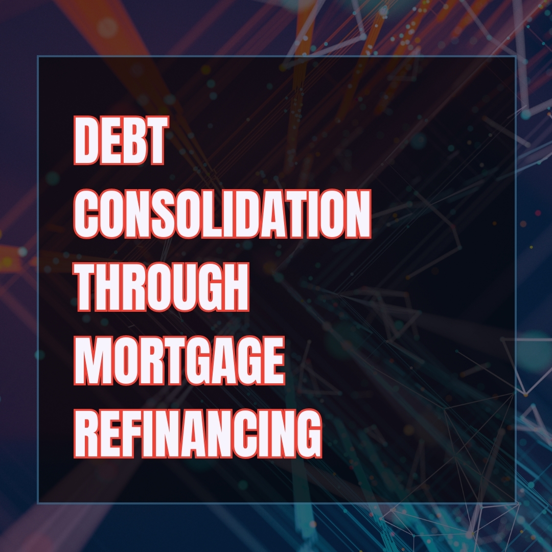 Debt Consolidation Through Mortgage Refinancing